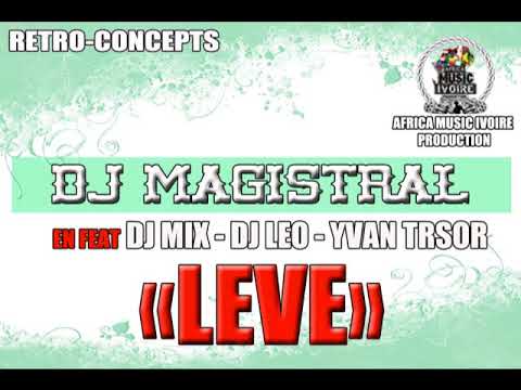 DJ MAGISTRAL - LEVE (FEAT DJ MIX - DJ LEO - YVAN TRESOR)