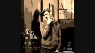 SCARY & BAD MATTER - 