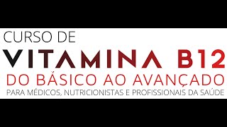Aula Especial sobre Vitamina B12 - Do Básico ao Avançado