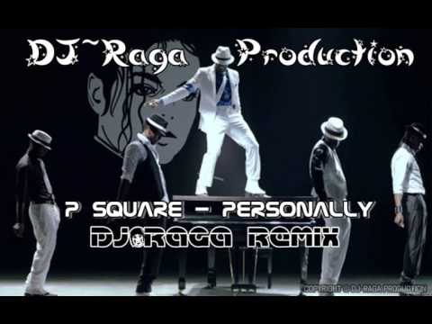 P Square - Personally[DJ~Raga Rmx]