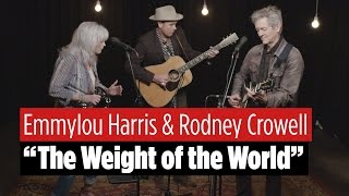 Emmylou Harris & Rodney Crowell Perform "The Weight Of The World"