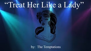 Treat Her Like a Lady (w/lyrics)  ~  The Temptations