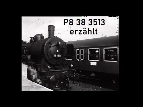 Dampflok P8 38 3513 erzählt