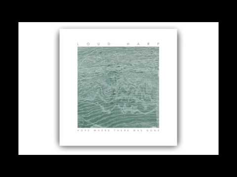Hope Where There Was None | Loud Harp