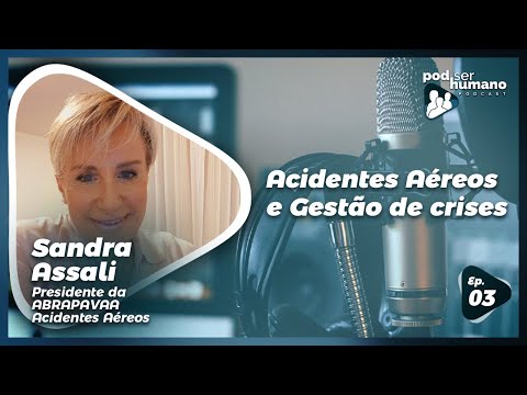 Pod Ser Humano - Ep #03 - Acidentes Aéreos e Gestão de Crises com Sandra Assali