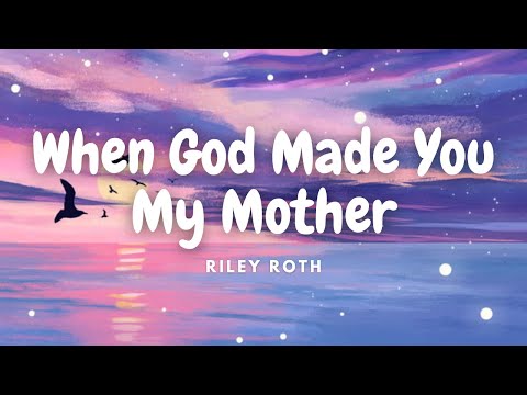 Riley Roth - When God Made You My Mother (Lyrics)