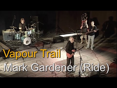 "Vapour Trail" - Mark Gardener (RIDE) -  USA 2003