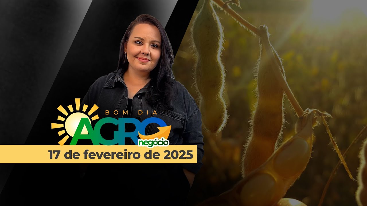 Bom dia Agro 17/02/2025