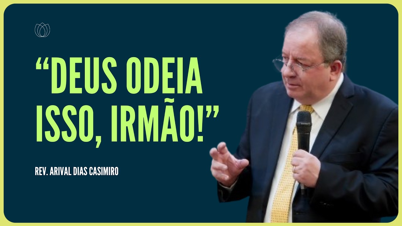 AS PRÁTICAS QUE DEUS ABOMINA | Rev. Arival Dias Casimiro | IPP