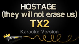 TX2 - HOSTAGE (they will not erase us) (Karaoke Version)