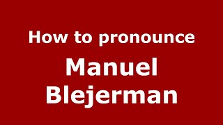 How to pronounce Manuel Blejerman