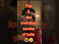 Top 5 Indian Sad Love Story Movies Bollywood Shorts India Top10 Trending Shortsfeed