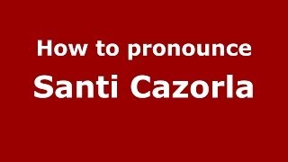 How to pronounce Santi Cazorla