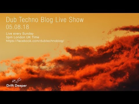 Dub Techno Blog Show 132 - 05.08.18