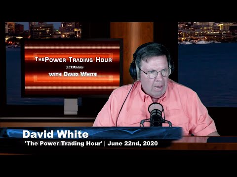 June 22nd, Power Trading Hour with David White on TFNN - 2020