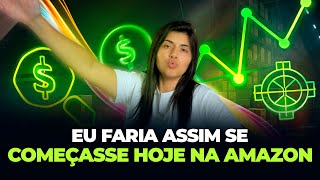 COMO EU COMEÇARIA A VENDER NA AMAZON HOJE EM DIA