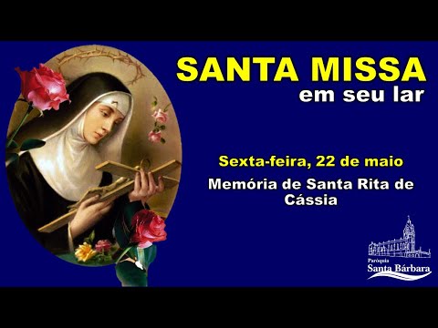 Missa em Louvor a Santa Rita de Cássia, com benção das rosas - 22/05/2020
