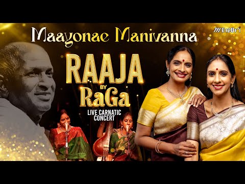 Maayonae Manivanna | Raaja By RaGa - Live Carnatic Concert | Ilaiyaraaja | Ranjani - Gayatri