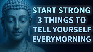 3 Things to Tell Yourself Every Morning to Start Strong | Buddhist Teachings for Life