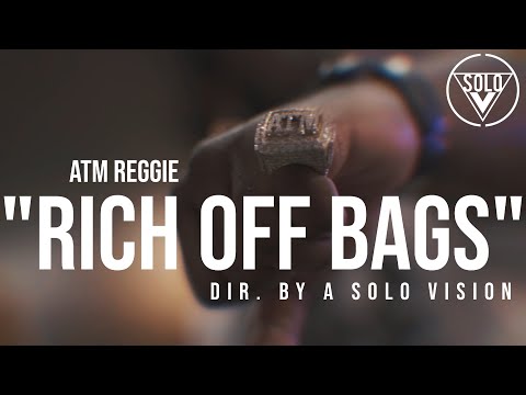 ATM Reggie - "Rich Off Bags" (Official Video) | Dir. By @aSoloVision