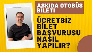 ÜCRETSİZ OTOBÜS BİLETİ BAŞVURUSU NASIL YAPILIR? (ASKIDA OTOBÜS BİLETİ)