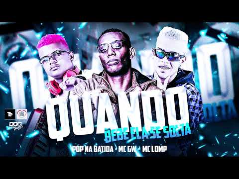 POP NA BATIDA   MC GW   MC LOMP   QUANDO BEBE ELA SE SOLTA