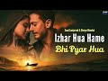 Download Izhar Hua Hame Bhi Pyar Hua Official Video Khushi Khushi Pehna Tera Diya Gehna Song L New Viral Mp3 Song
