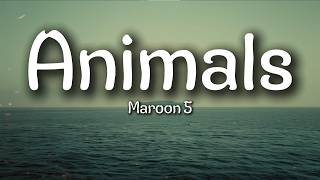 Maroon 5 - Animals (Lyrics)