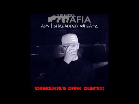 ADN | Shreaded Wheatz [Diabolikal's Dank Dubmix] @SubAudioMafia
