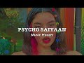 Psycho Saiyaan Slowed Reverbed