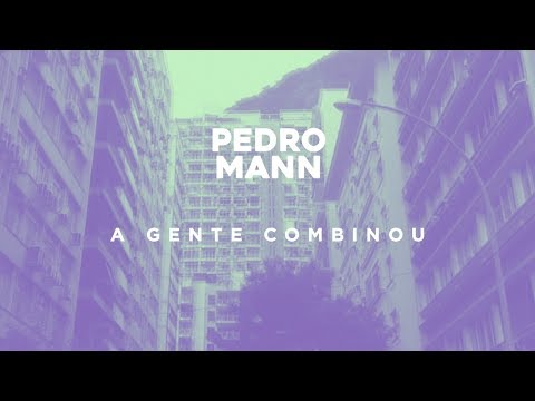 Pedro Mann - A Gente Combinou
