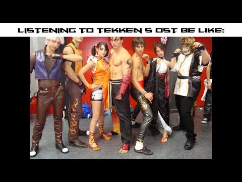 Listening To Tekken 5 OST Be Like:
