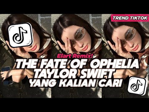 DJ THE FATE OF OPHELIA TAYLOR SWIFT ELART REMIX FULL SONG VIRAL TIKTOK 2025