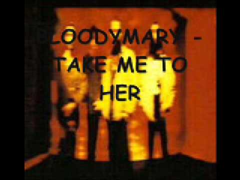 Bloody mary - take me to her