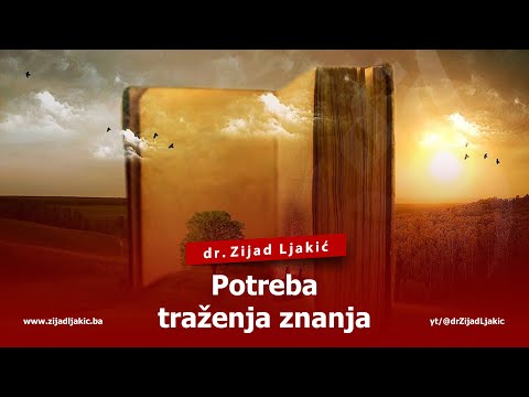 POTREBA TRAŽENJA ZNANJA - dr. Zijad Ljakić