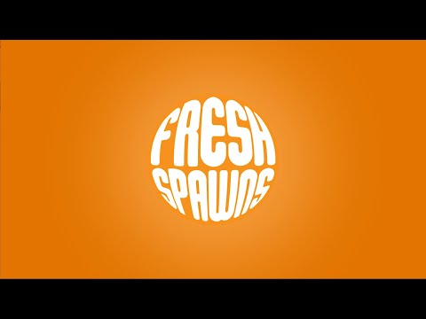 Fresh Spawns? Who?
