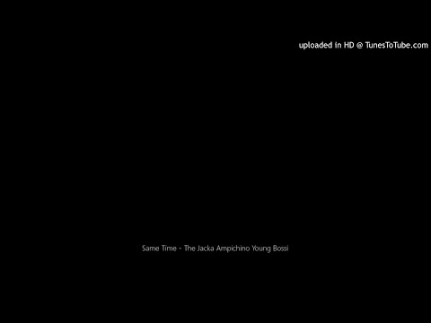 Same Time - The Jacka Ampichino Young Bossi