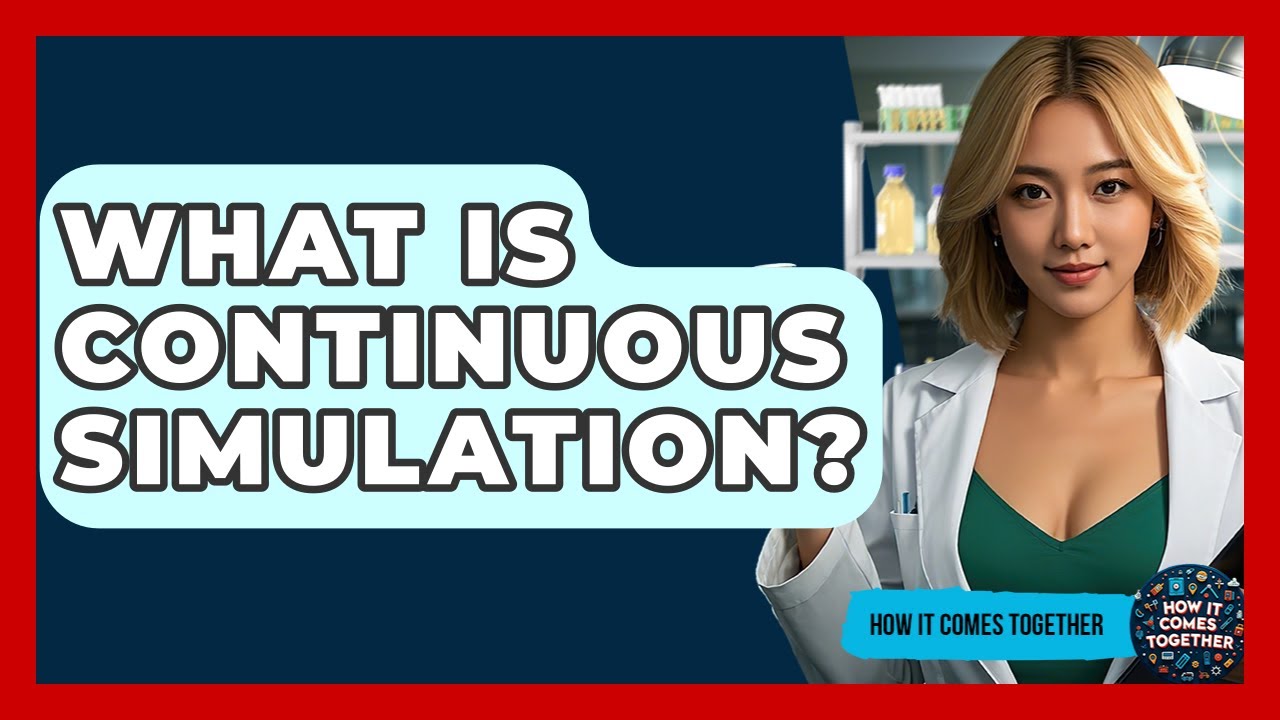 What Is Continuous Simulation? - How It Comes Together