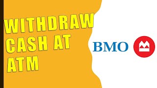 How to Withdraw Money from BMO ATM