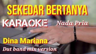 Download lagu SEKEDAR BERTANYA - Dina mariana | karaoke nada pria | lirik mp3