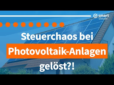 Steuer-CHAOS bei Photovoltaik-Anlagen endlich gelöst!? Diese Änderungen musst du kennen…