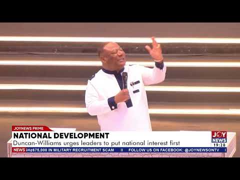 National Development: Duncan Williams urges leaders to put national interest first.