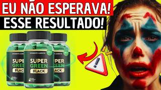 SUPER GREEN BLACK FUNCIONA? 🚨(CUIDADO)🚨 SUPER GREEN BLACK É BOM? VALE A PENA? ONDE COMPRAR?
