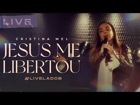 Cristina Mel - Jesus Me Libertou (Live Memórias & Canções - Lado B)