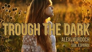 Through The Dark - Alexi Murdoch- Sub. Español