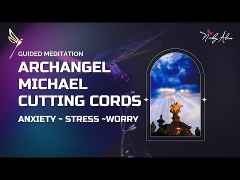 ARCHANGEL MICHAEL CUTTING CORDS ~ANXIETY ~ STRESS ~WORRY #meditation #guidedmeditation