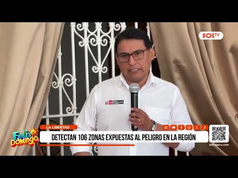 La Libertad: detectan 106 zonas expuestas al peligro en la región