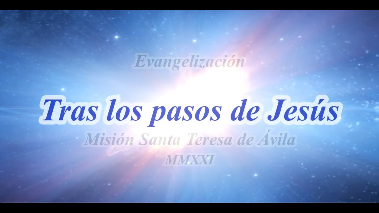 Tras los pasos de Jesus - (Los Milagros de Jesus) Mision Santa Teresa de Avila