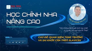 HỌC CHỈNH NHA NÂNG CAO - Quan niệm tăng trưởng và sai khớp cắn theo Slavicek #niengrang #dainha