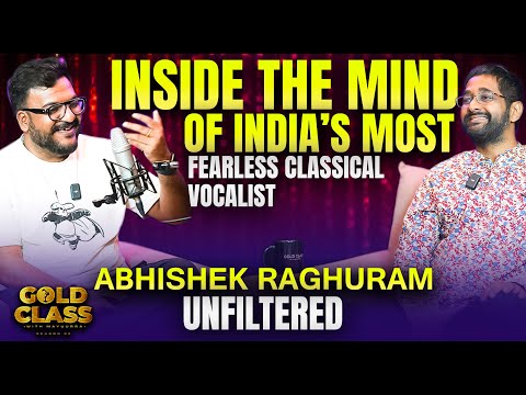 Inside the Mind of India’s Most Fearless Classical Vocalist Abhishek Raghuram UNFILTERED | GoldClass
